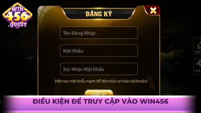 Điều kiện để truy cập vào Win456
